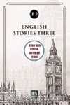 English Stories Three (b2) With QR Code & Read And Listen With QR Code 