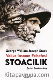 Stoacılık <br /> Vakur İnsanın Felsefesi