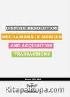 Dispute Resolution Mechanisms In Merger And Acquisıtion Transactions