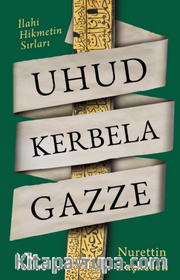 Uhud Kerbela Gazze / İlahi Hikmetin Sırları