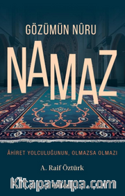 Gözümün Nuru Namaz  / Ahiret Yolculuğunun, Olmazsa Olmazı