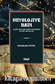 Mitolojiye Dair  (Kadim Toplumlardan Günümüze Kutsal Anlatılar)