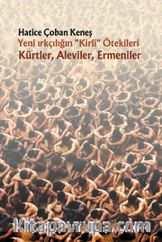 Yeni Irkçılığın “Kirli” Ötekileri Kürtler, Aleviler, Ermeniler