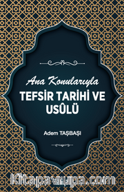 Ana Konularıyla Tefsir Tarihi ve Usûlü