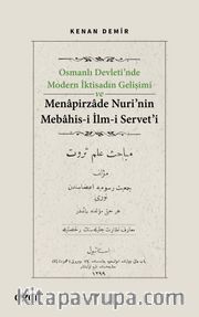 Osmanlı Devleti’nde Modern İktisadın Gelişimi ve Menapirzade Nuri’nin Mebahis-i İlm-i Servet’i