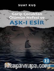 Garip Çocuktan Ölümün Nefesi ve Aşk-ı Esir
