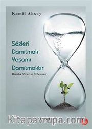 Sözleri Damıtmak Yaşamı Damıtmaktır Damıtık Sözler ve Özdeyişler