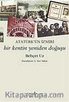 Atatürk'ün İzmiri - Bir Kentin Yeniden Doğuşu
