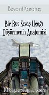 Bir Rus Savaş Uçağı Düşürmenin Anatomisi