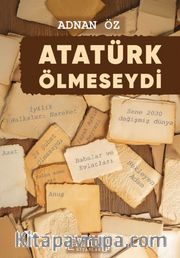 Atatürk Ölmeseydi