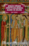 Erken Dönem Hristiyanlığında Kadın ve Kilise