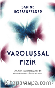 Varoluşsal Fizik  Bir Bilim İnsanının Yaşamın  En Büyük Sorularına İlişkin Kılavuzu