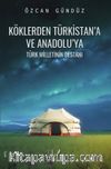 Köklerden Türkistan’a ve Anadolu’ya Türk Milletinin Destanı