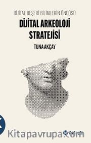Dijital Beşeri Bilimlerin Öncüsü Dijital Arkeoloji Stratejisi
