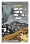 Kadim Tarihinden Yakın Tarihe Artvin’de Dini Ve Kültürel Hayat
