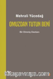 Omuzdan Tutun Beni <br /> Bir Direniş Destanı
