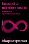 İdeoloji ve Kültürel Kimlik & Modernite ve Üçüncü Dünyanın Varlığı