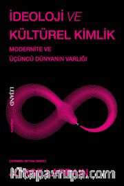 İdeoloji ve Kültürel Kimlik <br /> Modernite ve Üçüncü Dünyanın Varlığı
