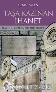 Taşa Kazınan İhanet <br /> Ermeni İhanetinin Paris'teki Belgesi