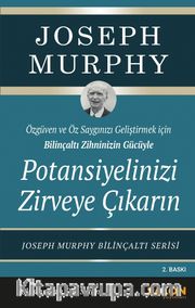 Potansiyelinizi Zirveye Çıkarın <br /> Özgüven ve Özsaygı Geliştirmek İçin Bilinçaltı Zihninizin Gücüyle