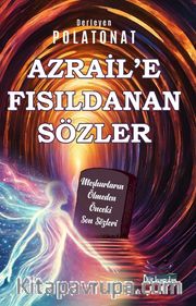 Azrail’e Fısıldanan Sözler