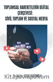 Toplumsal Hareketlerin Dijital Çerçevesi: Sivil Toplum ve Sosyal Medya
