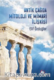 Antik Çağ'da Mitoloji ve Mimari İlişkisi