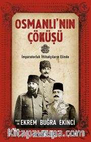 Osmanlı'nın Çöküşü <br /> İmparatorluk İttihatçıların Elinde