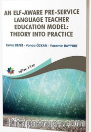 An Elf-Aware Pre-Service Language Teacher Educatıon Model: Theory Into Practice
