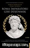 Roma İmparatoru Gibi Düşünmek & Marcus Aurelius’un Stoacı Felsefesi
