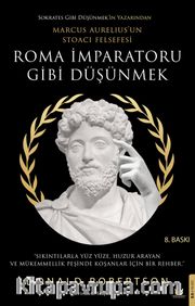 Roma İmparatoru Gibi Düşünmek <br /> Marcus Aurelius’un Stoacı Felsefesi