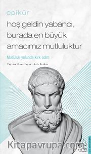 Epikür / Hoş Geldin Yabancı, Burada En Büyük Amacımız Mutluluktur