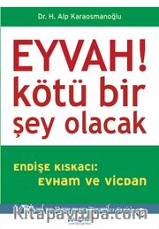 Eyvah! Kötü Bir Şey Olacak <br /> Endişe Kıskacı: Evham ve Vicdan