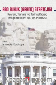ABD Büyük (Grand) Stratejisi <br /> Kavram, Temalar ve Tarihsel Süreç Perspektifinden ABD Dış Politikası