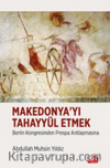 MAKEDONYA’YI TAHAYYÜL ETMEK - Berlin Kongresinden Prespa Antlaşmasına