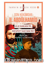 Son Hükümdar II. Abdülhamid;Ulu Hakan mı, Despot Sultan mı?