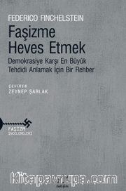 Faşizme Heves Etmek Demokrasiye Karşı En Büyük Tehdidi Anlamak İçin Bir Rehber