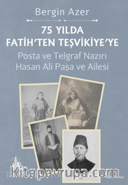 75 Yılda Fatih’ten Teşvikiye’ye / Posta ve Telgraf Nazırı Hasan Ali Paşa ve Ailesi