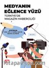 Medyanın Eğlence Yüzü & Türkiye’de Magazin Haberciliği