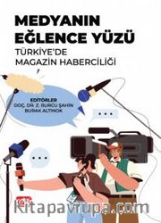 Medyanın Eğlence Yüzü <br /> Türkiye’de Magazin Haberciliği
