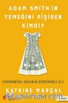 Adam Smith’in Yemeğini Pişiren Kimdi? & Ekonomide Kadının Görünmez Eli