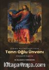 Erken Hıristiyanlıkta ‘Tanrı Oğlu’ Ünvanı: Kristolojik Bir Araştırma