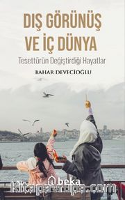 Dış Görünüş ve İç Dünya Tesettürün Değiştirdiği Hayatlar