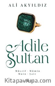 Adile Sultan <br /> Müsrif, Mümin, Muin, Şair