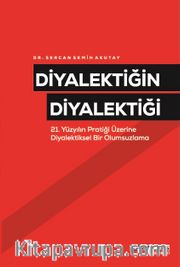 Diyalektiğin Diyalektiği <br /> 21 Yüzyılın Pratiği Üzerine Diyalektiksel Bir Olumsuzlama 