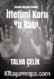 İffetimi Koru Ya Rabb: İmanla Hayatın Anlamı