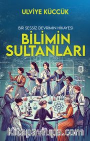 Bilimin Sultanları <br /> Bir Sessiz Devrimin Hikayesi