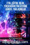 Etik, Eğitim, Bilim, Yükseköğretim Üzerine Güncel Yaklaşımlar