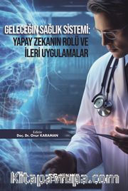 Geleceğin Sağlık Sistemi: Yapay Zekanın Rolü ve İleri Uygulamalar