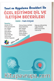 Teori ve Uygulama Örnekleri İle Özel Eğitimde Dil ve İletişim Becerileri